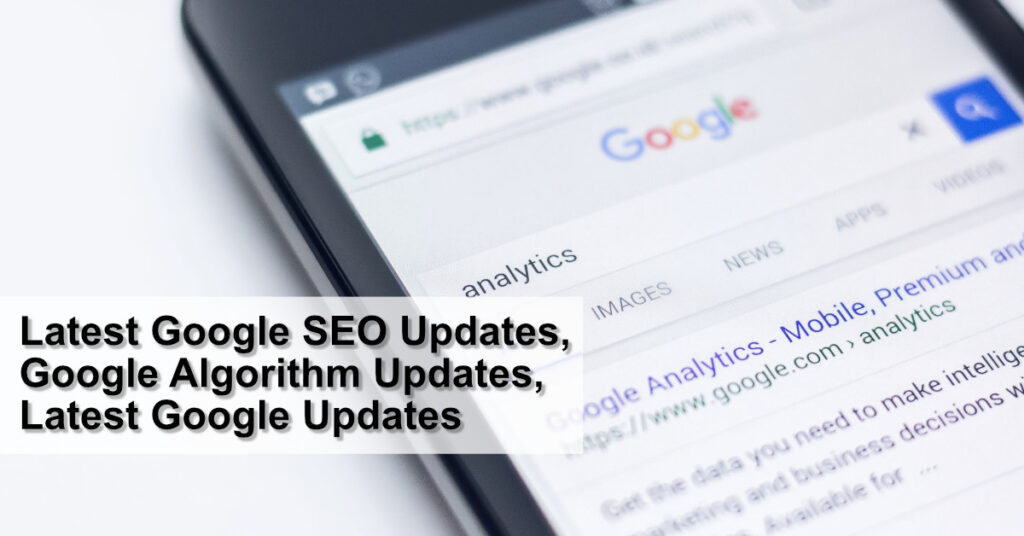 Latest Google SEO Updates, Google Algorithm Updates, Latest Google Updates