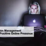 Online Reputation Management and Creating a Positive Online Presence