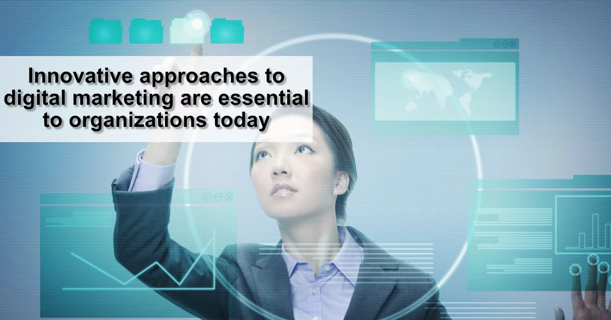 Innovative approaches to digital marketing are essential to organizations today 1