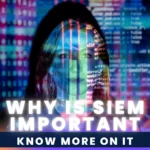 Why is SIEM important 1 150x150